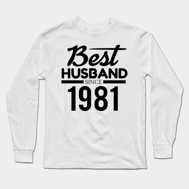 'Best Husband Since 1981' Sweet Wedding Anniversary Gift Long Sleeve T-Shirt by ourwackyhome